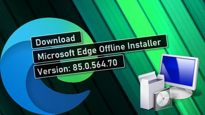 Microsoft Edge offline installer version 85.0.564.70 (stable) is now available for download Microsoft Edge offline installer version 85.0.564.70 (stable) is now available for download