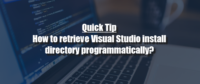 Programmatically retrieve Visual Studio install directory (www.kunal-chowdhury.com) Programmatically retrieve Visual Studio install directory (www.kunal-chowdhury.com)