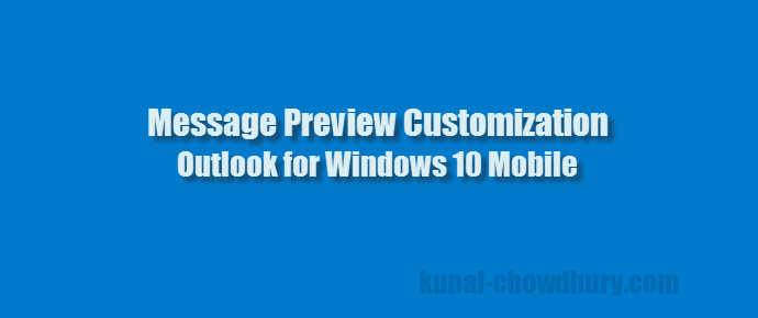 Message Preview Customization - Outlook Mail for Windows 10 Mobile (www.kunal-chowdhury.com) Message Preview Customization - Outlook Mail for Windows 10 Mobile (www.kunal-chowdhury.com)