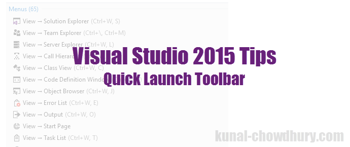 Visual Studio 2015 Tips & Tricks - Working with "Quick Launch" search bar (www.kunal-chowdhury.com) Visual Studio 2015 Tips & Tricks - Working with "Quick Launch" search bar (www.kunal-chowdhury.com)