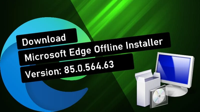 Microsoft Edge offline installer version 85.0.564.63 (stable) is now available for download Microsoft Edge offline installer version 85.0.564.63 (stable) is now available for download