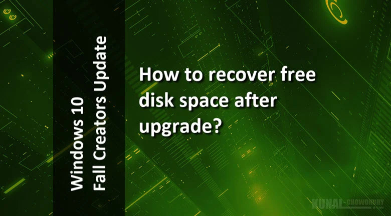 How to recover free disk space after upgrading to Windows 10 Fall Creators Update? (www.kunal-chowdhury.com) How to recover free disk space after upgrading to Windows 10 Fall Creators Update? (www.kunal-chowdhury.com)