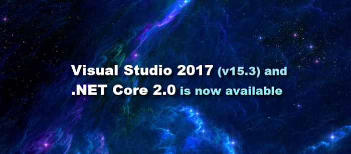 Visual Studio 2017 (version 15.3) and .NET Core 2.0 is now available Visual Studio 2017 (version 15.3) and .NET Core 2.0 is now available
