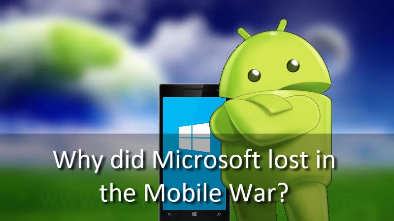 Why did Microsoft lost in the Mobile War? Why did Microsoft lost in the Mobile War?