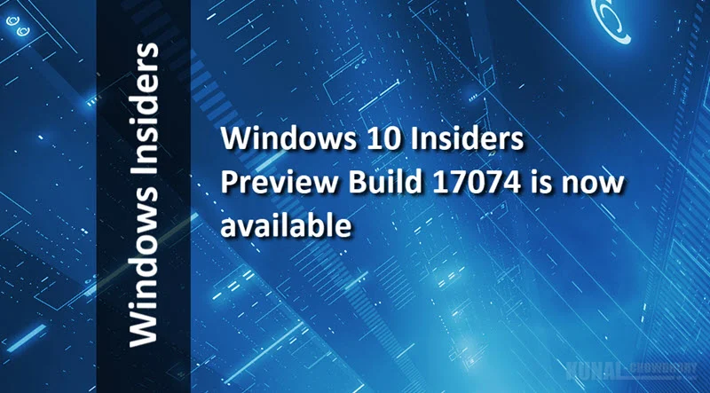 Windows 10 Insiders Preview Build 17074 is now available Windows 10 Insiders Preview Build 17074 is now available