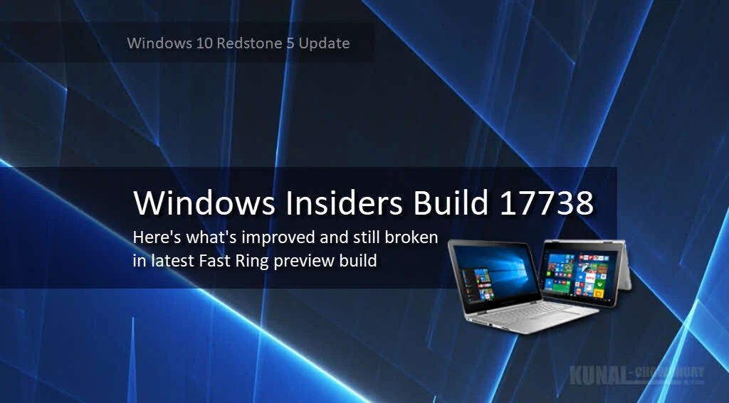 Windows 10 Insider Preview Build 17738 is now available to Windows Insiders in the Fast Ring | Here's what's improved and still broken Windows 10 Insider Preview Build 17738 is now available to Windows Insiders in the Fast Ring | Here's what's improved and still broken
