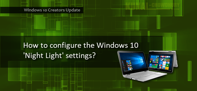 How to configure the Windows 10 'Night Light' settings? (www.kunal-chowdhury.com) How to configure the Windows 10 'Night Light' settings? (www.kunal-chowdhury.com)