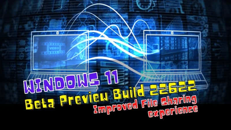Windows 11 Build 22622 improves File Sharing experiences Windows 11 Build 22622 improves File Sharing experiences